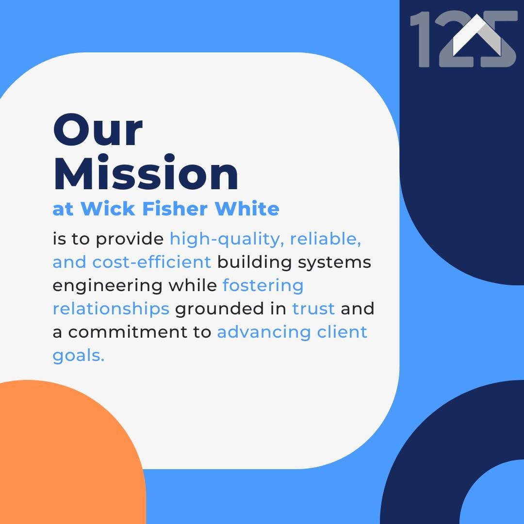 For 125 years, Wick Fisher White has built lasting relationships through quality work, responsiveness, and trust.
Our mission is to provide high-quality, reliable, and cost-efficient building systems engineering while fostering relationships grounded