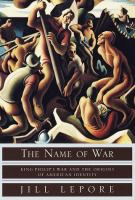 The Name of War: King Philip's War and the Origins of American Identity by Jill Lepore