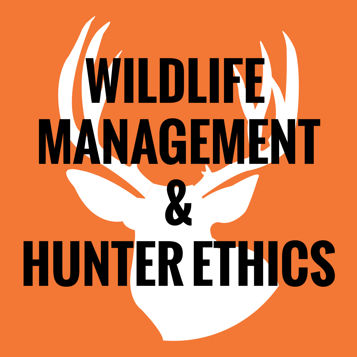 Wildlife Management & Hunter Ethics