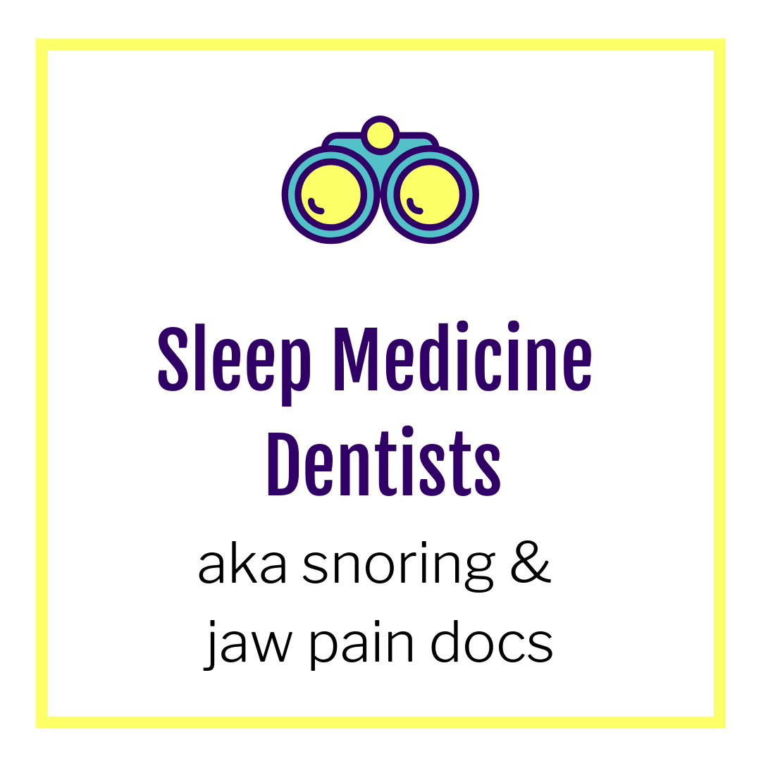 Sleep Medicine Dentists aka snoring and jaw pain dentists