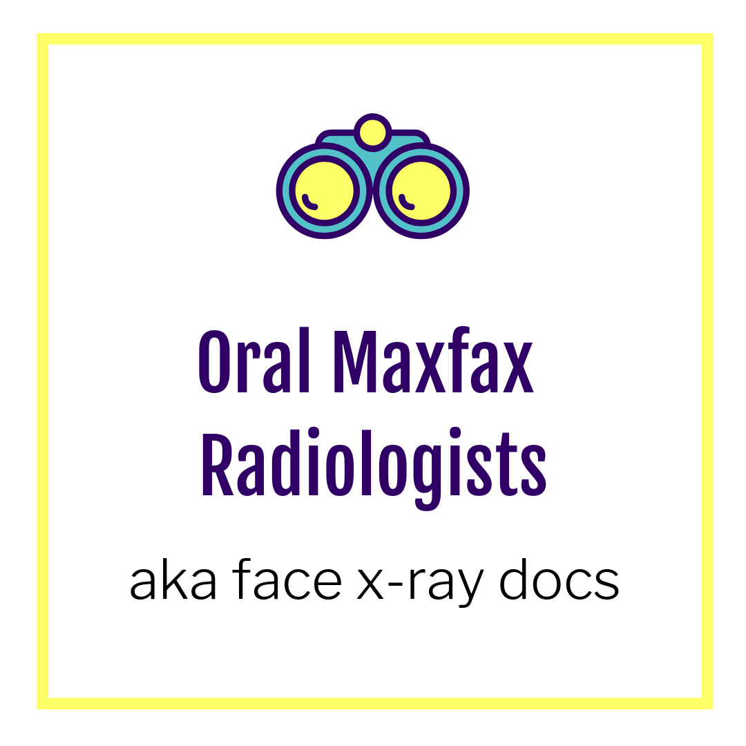 Oral MaxFax Radiologists aka face x-ray doctors