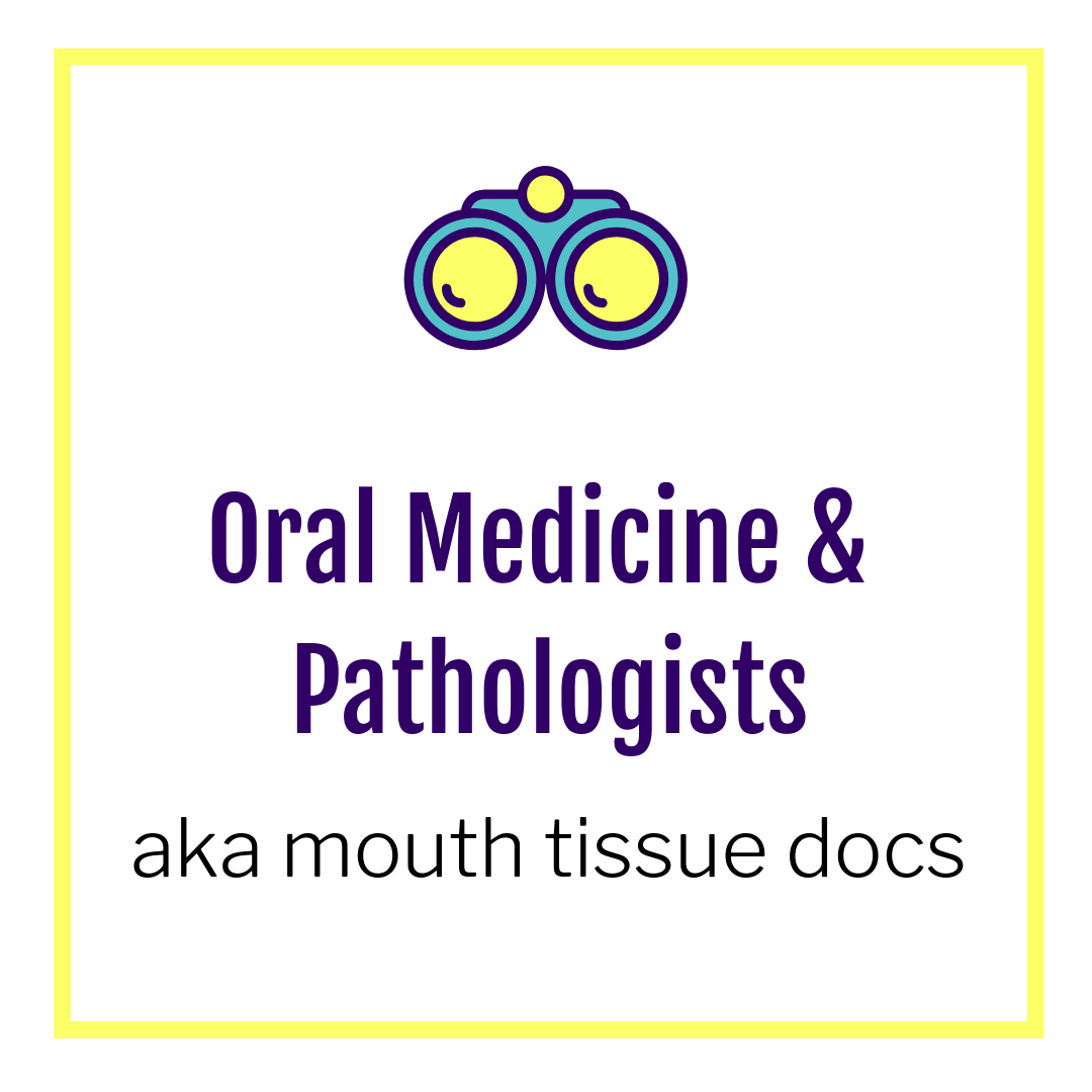 Oral medicine and pathologists aka mouth tissue doctors