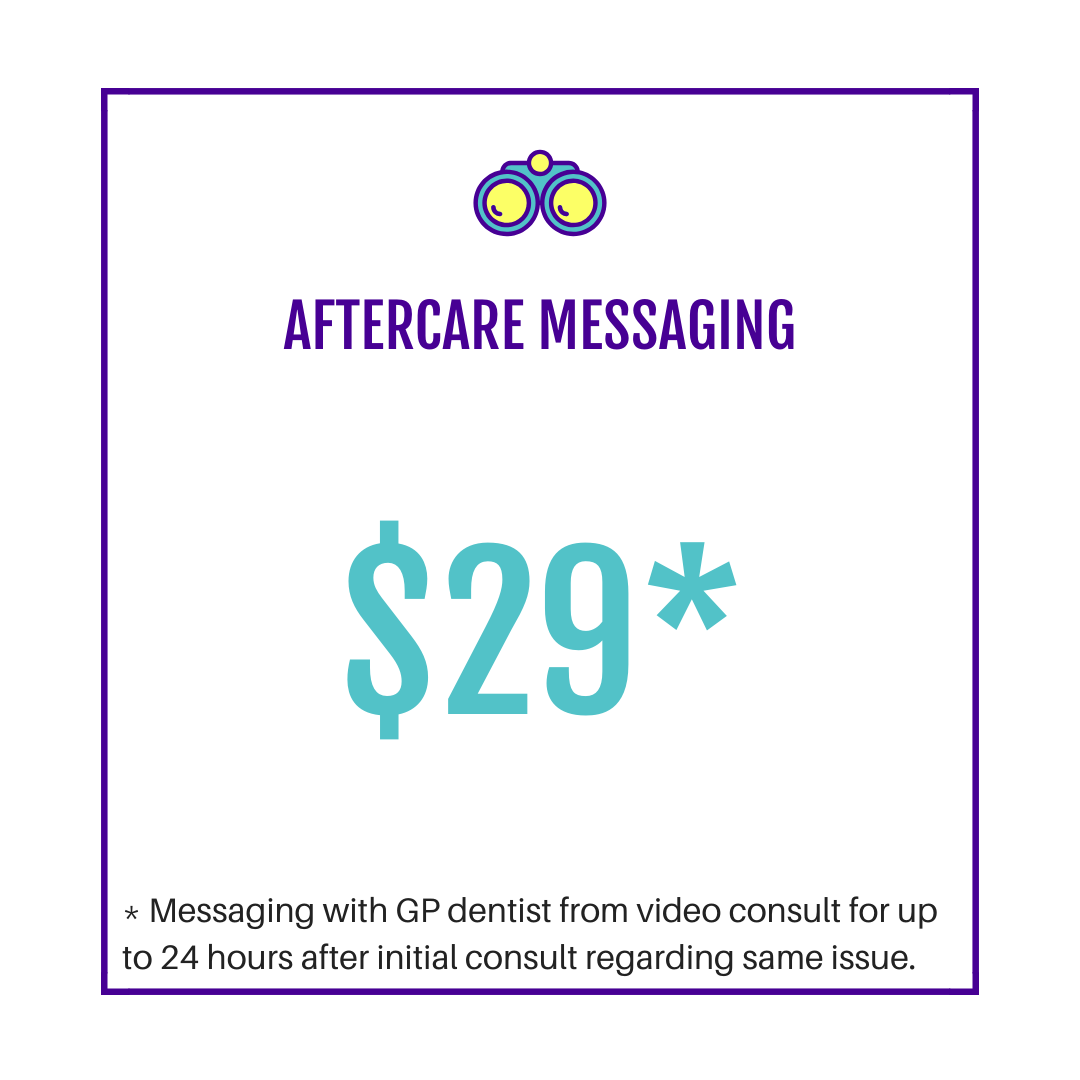 Aftercare messaging with the GP dentist from a video consult for up to 24 hours.   Available for Comprehensive and Kids &amp; Me Consults only.   NB: included in Emergency Consults