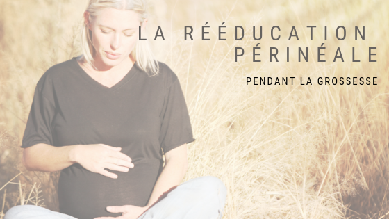 La rééducation périnéale pendant sa grossesse : une nouvelle tendance qui donne des résultats