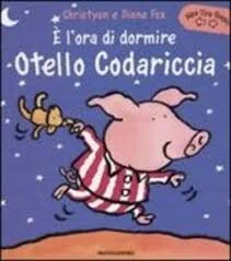   E’ l’ora di dormire Otello Codariccia  di C. e D. Fox,  Mondadori 2004  
