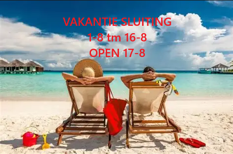 VAKANTIE SLUITING 1-8 tm 16-8    