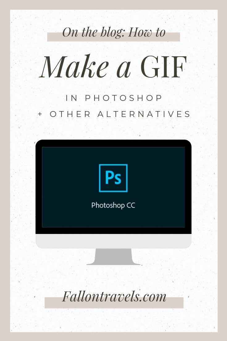 How To Make a GIF in Photoshop — The Ultimate Guide (+ other alternatives  to Photoshop) — Fallon Travels