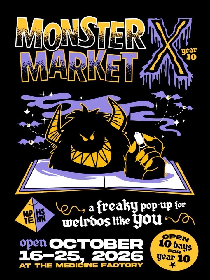 MONSTER MARKET X &bull; OUR TENTH YEAR!
Returning to Medicine Factory: October 16-25, 2026✨
*OPEN 10 DAYS FOR YEAR 10!* 
Save the date!

Watch for Maker Applications opening on June 1 👀
Sign up for our mailing list + watch this space for updates!
