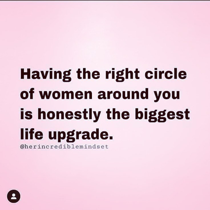 This is so true. Having the right circle of people around is so vitally important to your overall well-being, but having a circle of women supporting each other is priceless!  No jealousy, no competition, no agenda other than love, support and togeth