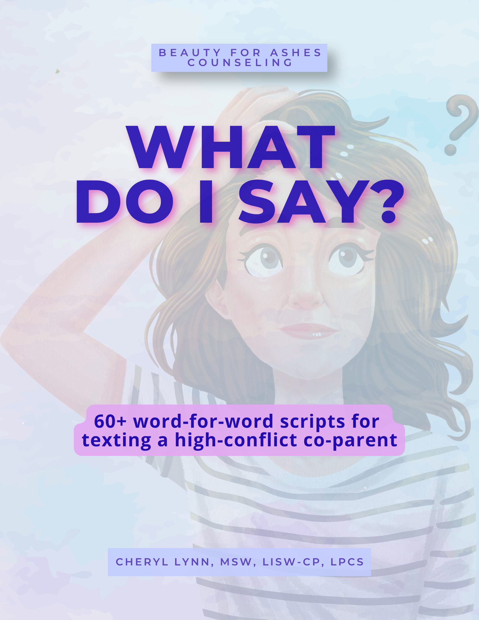 What Do I Say? 60+ Word-for-Word Scripts for Texting a High-Conflict Co-Parent by Cheryl Lynn, MSW