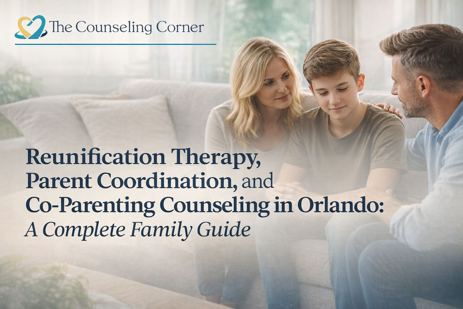 Reunification Therapy, Parent Coordination, and Co-Parenting Counseling in Orlando: A Complete Family Guide