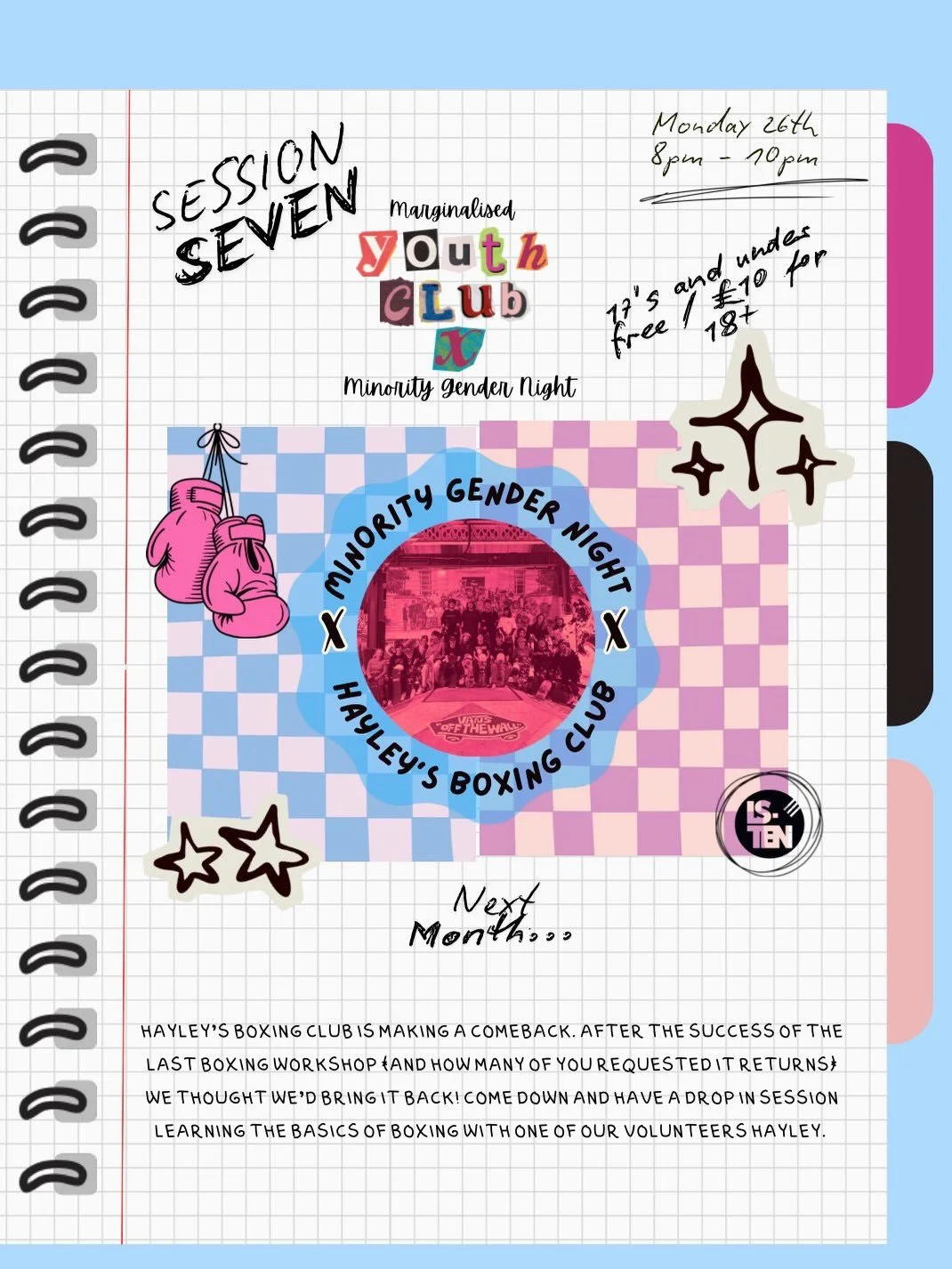 SESSION SEVEN

Next month Hayley&rsquo;s boxing club will be returning to Minority Gender Night! This will be on Monday 26th January 8pm - 10pm - book your space as last time we ran this session it proved very popular!

Reminder that 17&rsquo;s and u