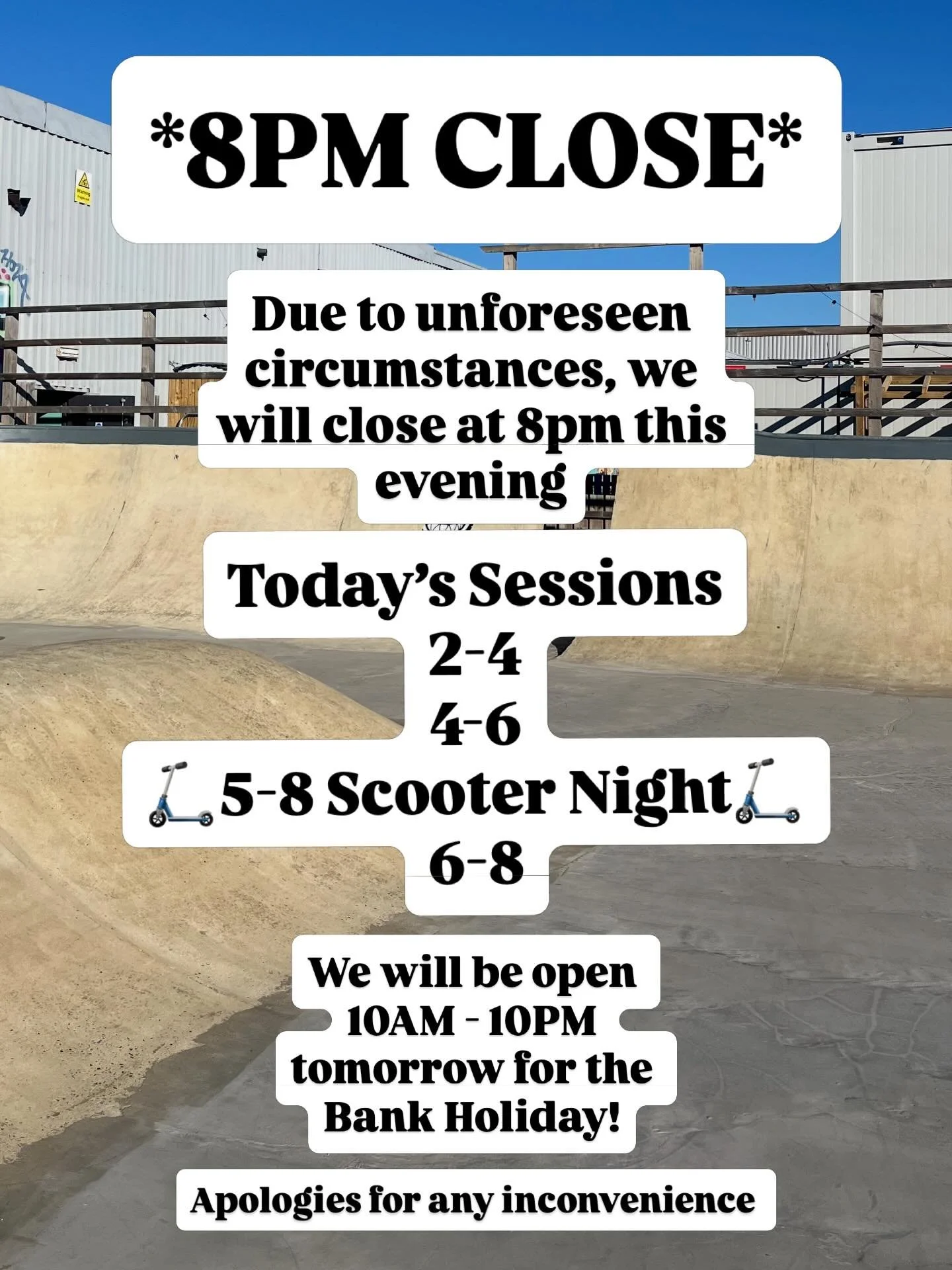 Hi everyone, due to unexpected circumstances we will be closing early at 8PM this evening.

We&rsquo;re open early tomorrow 10AM - 10PM for bank holiday sessions! Book online or pay on the door!

Thanks and apologies for any inconvenience 
🛹🛴🛼🚲

