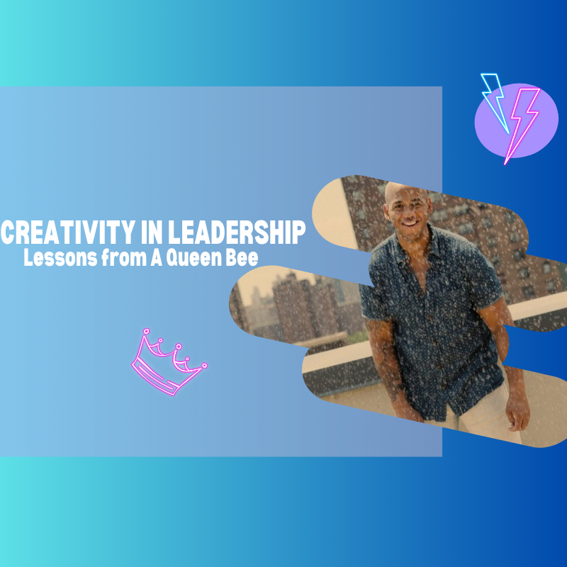 #2 Creativity in Leadership: Lessons from A Queen Bee