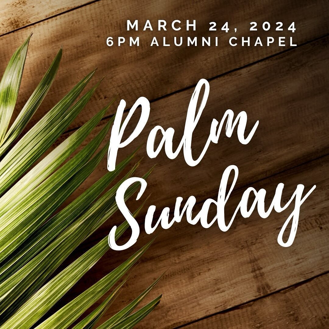 Palm Sunday is this weekend! 6pm Alumni Chapel!
