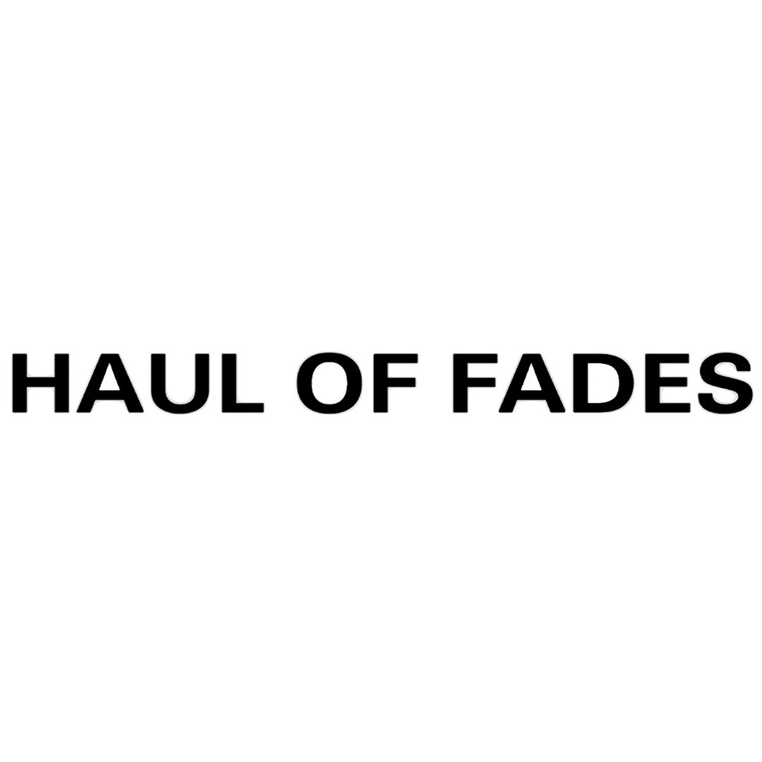 HAUL OF FADES 