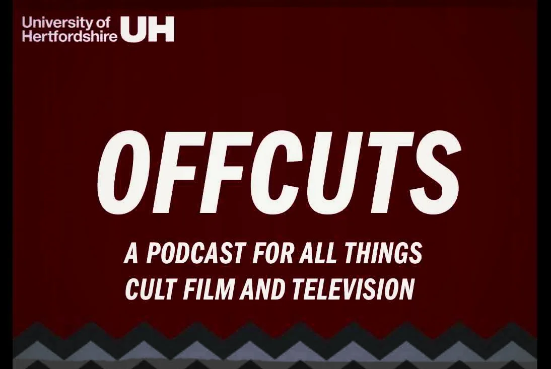OffCuts: Podcast for Cult Film and TV with Univ of Hertfordshire
