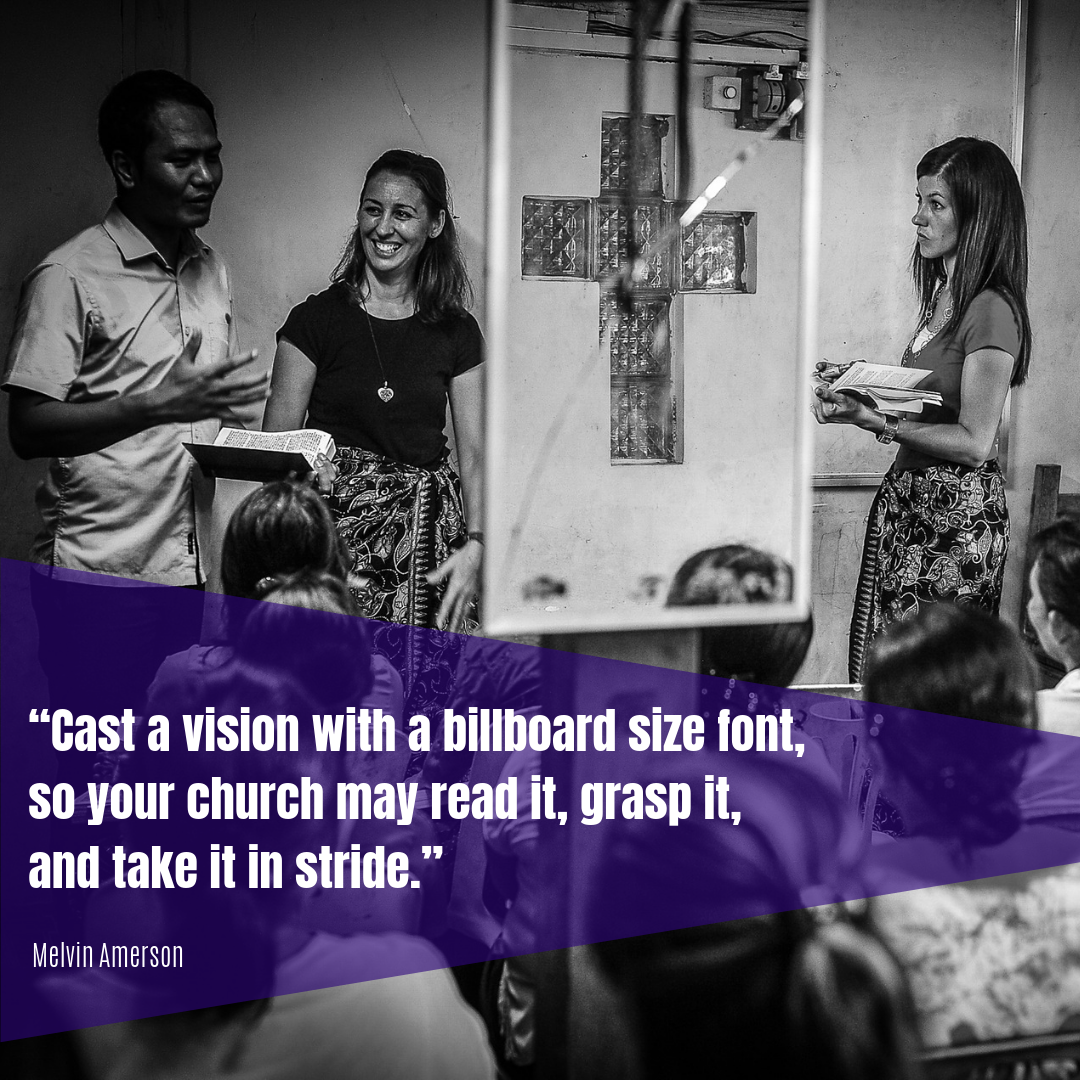 “Cast a vision with a billboard size font, so your church may read the vison, grasp it, and take it in stride.” (1).png