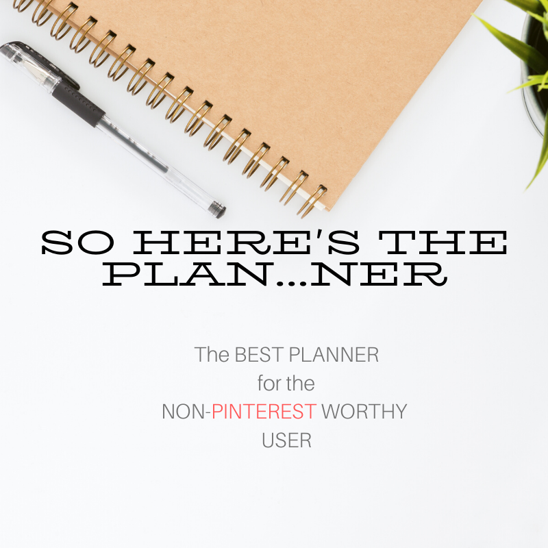      

 
   So Here’s The Plan…ner  The Best Planner for the Non-Pinterest Worthy User     DISCLAIMER:  THIS POST CONTAINS AFFILIATE LINKS. IF YOU PURCHASE A PRODUCT THROUGH MY LINK I WILL RECEIVE A SMALL COMMISSION AT NO EXTRA COST TO YOU! READ MORE