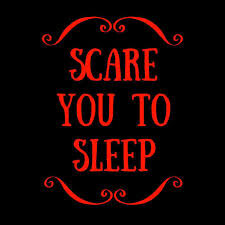 Scare you to sleep.jpeg