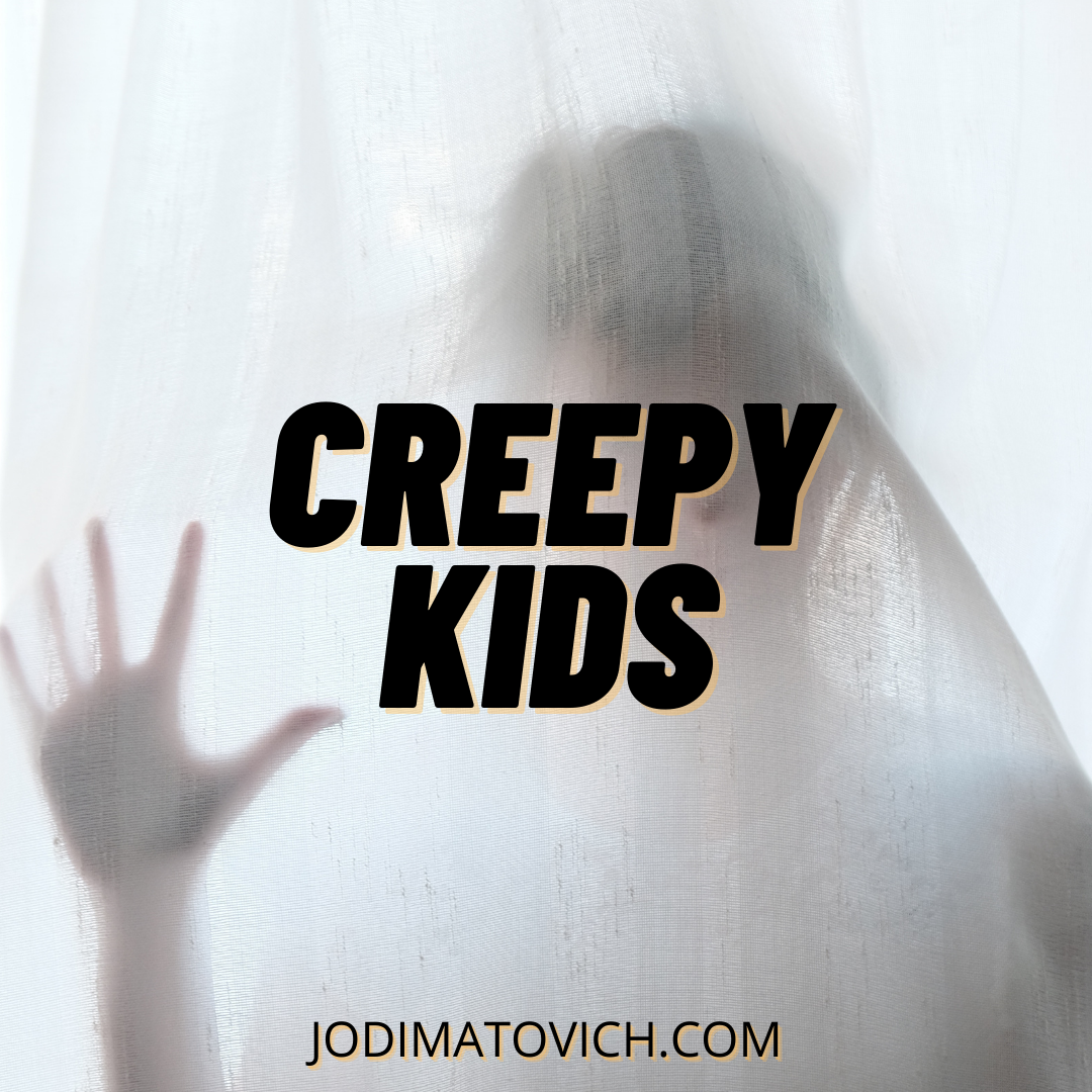 Creepy Kids    Creepy kids get a bad rep.