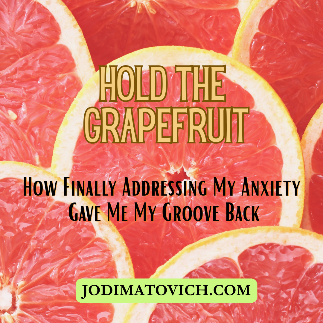      

 
   Hold The Grapefruit  How Finally Addressing My Anxiety Got Me My Groove BAck       Over 40% of adults in the United States have some sort of anxiety disorder.  Anything from generalized anxiety disorder (GAD) to panic disorders, obsessive