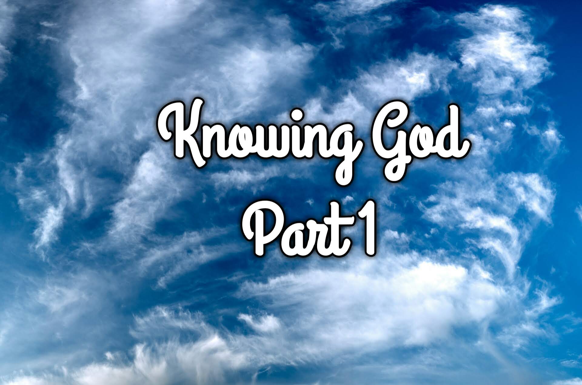 Knowing God Part 1