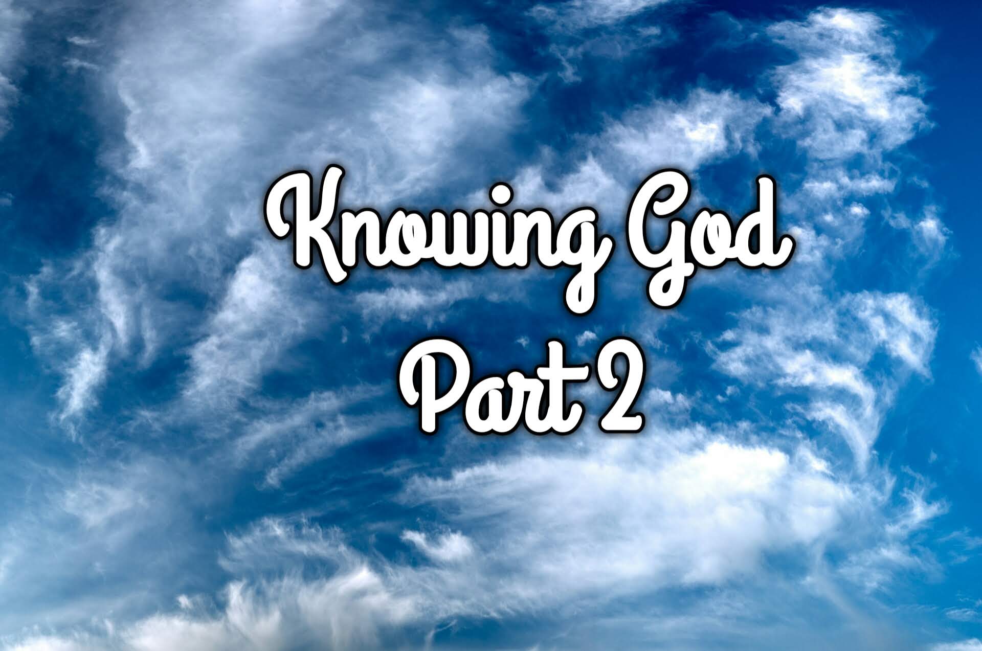 Knowing God Part 2