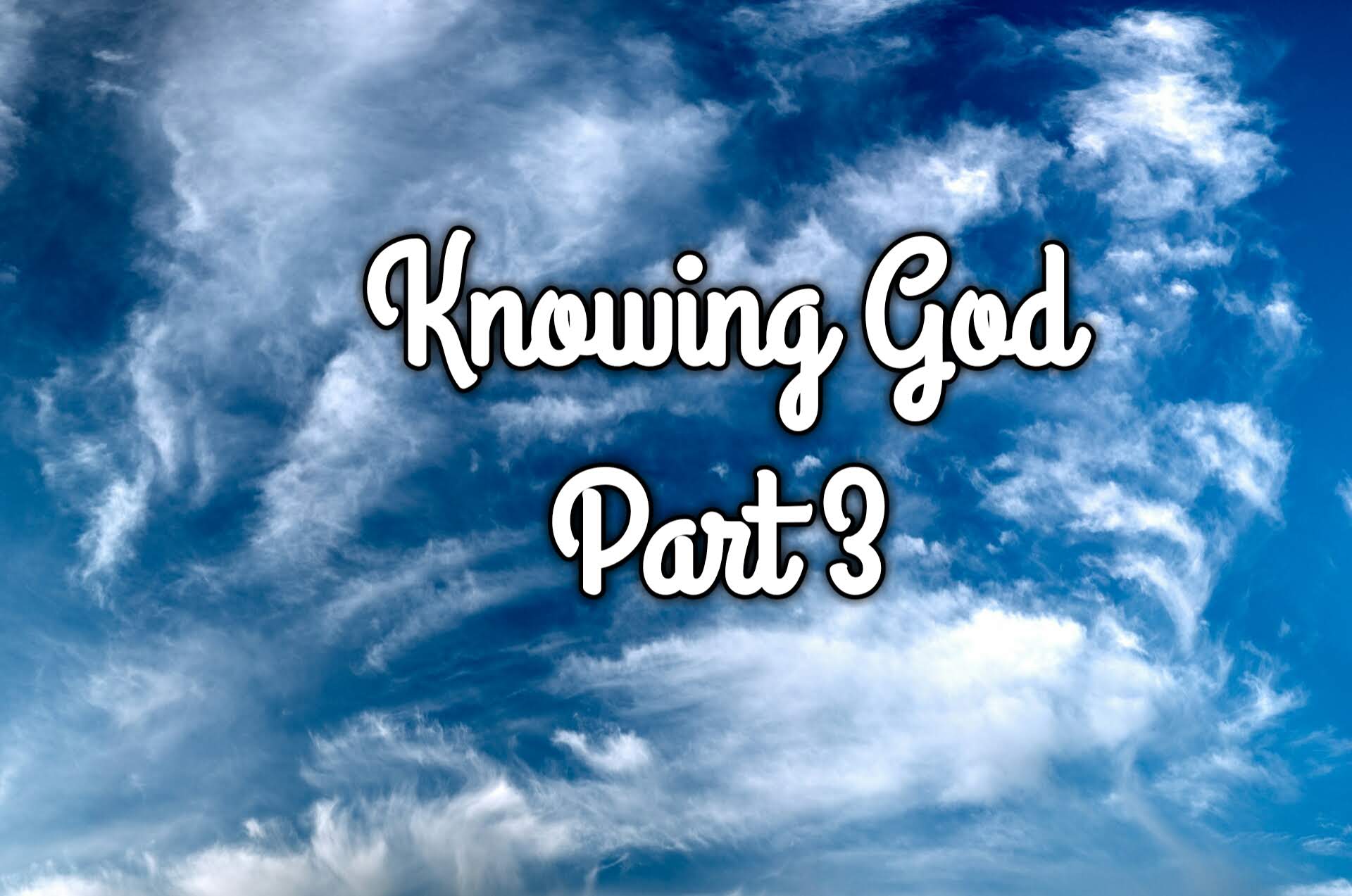 Knowing God Part 3