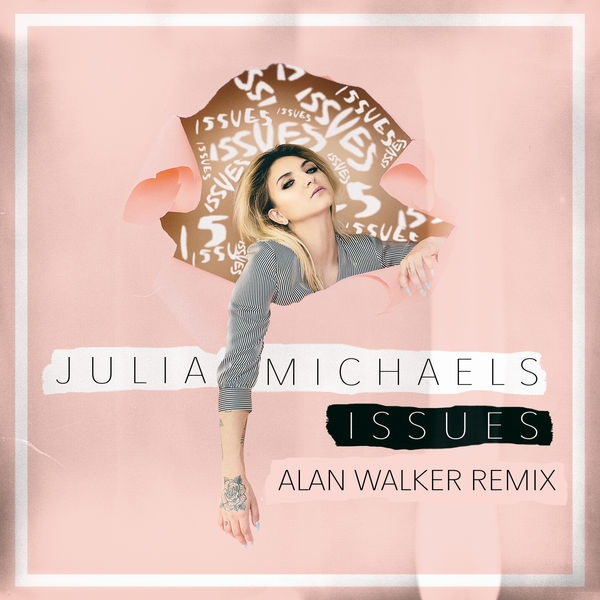 JULIA MICHAELS–"Issues (Alan Walker Remix)"