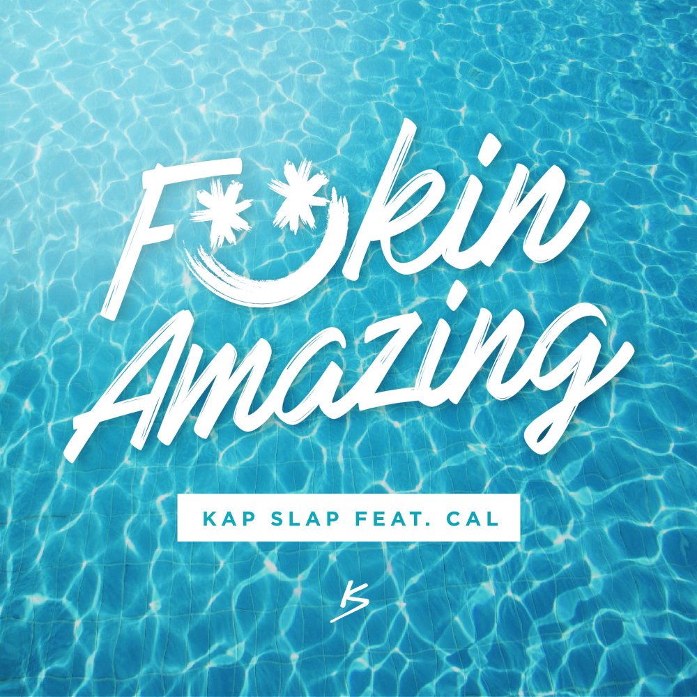 KAP SLAP FT. CAL–"F*ckin Amazing"