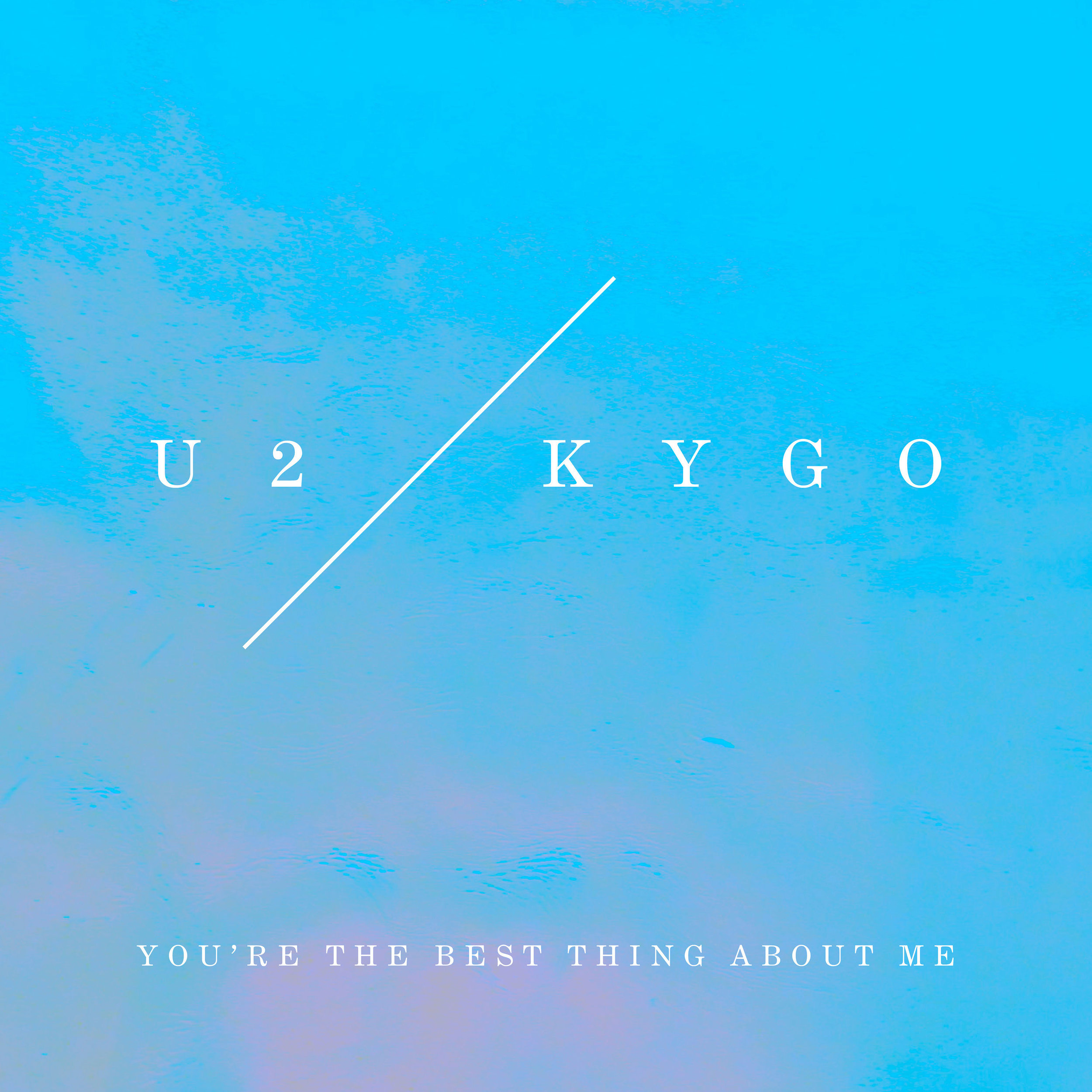 U2 VS KYGO–"You're The Best Thing About Me"