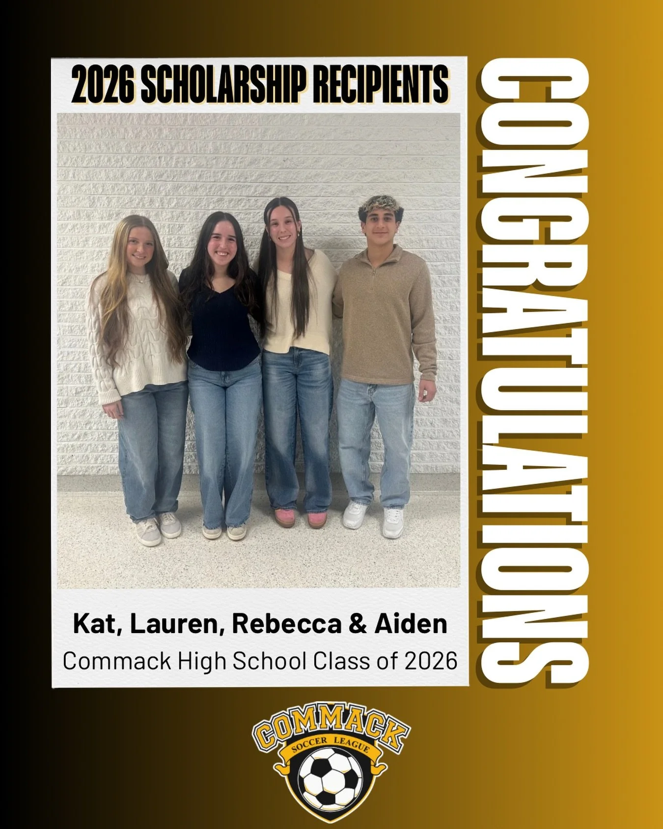 Congratulations to our 2026 scholarship recipients- Kat, Lauren, Rebecca &amp; Aiden! These four student athletes have been a part of our Commack Soccer community since they were young, and have given back to the league in many ways. They are outstan