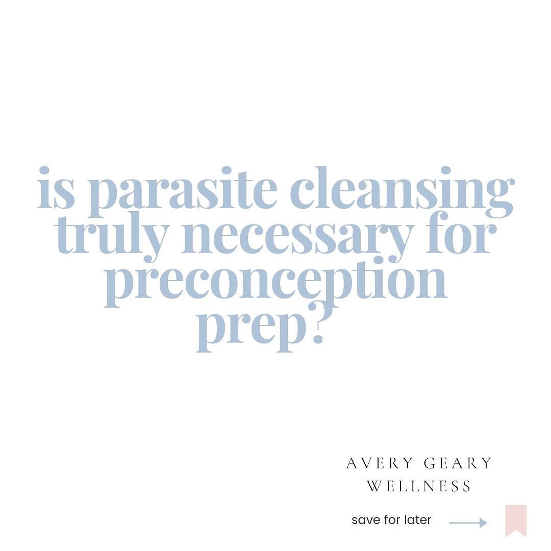 It depends! It&rsquo;s not always needed. Here&rsquo;s why:

Parasite cleansing is sure a hot topic these days. But, is it necessary to do as preconception prep? 

Parasite cleansing is something I do recommend quite a bit (especially if symptoms are