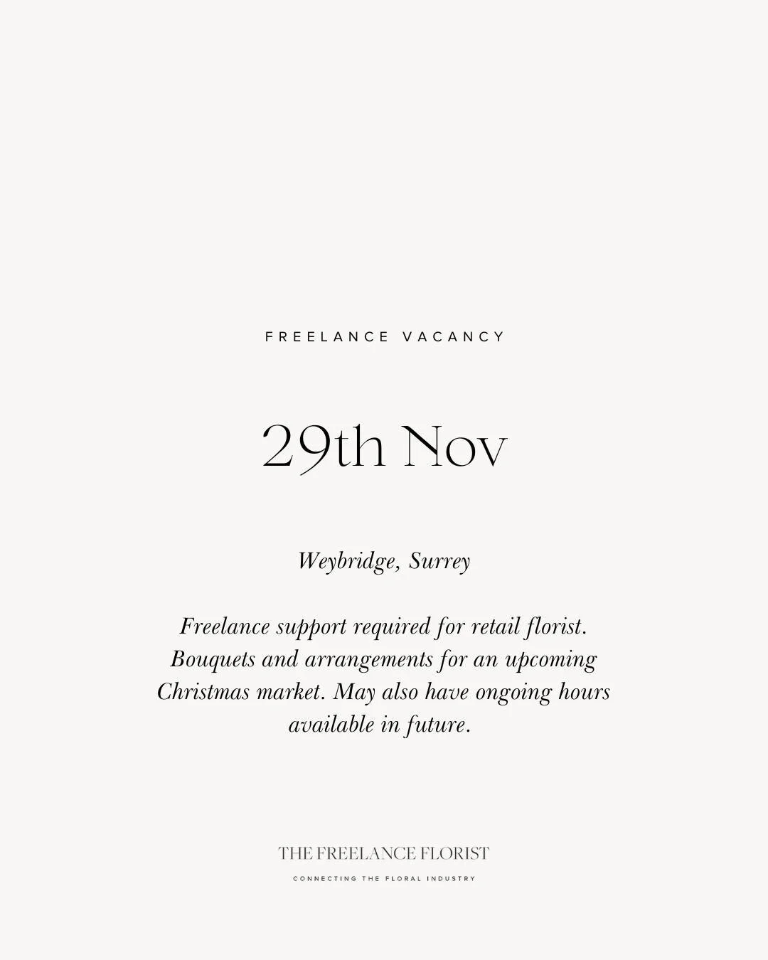 FREELANCE FLORIST VACANCY

Freelance support needed for retail florist in preparation of an upcoming Christmas market 🎄

Ideal for florists who are confident and diligent with bouquets and arrangements. 

📅 Dates: 29th November
📍 Location: Weybrid