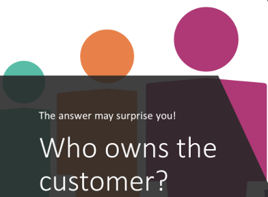 Who “owns” the customer? The answer may surprise you!