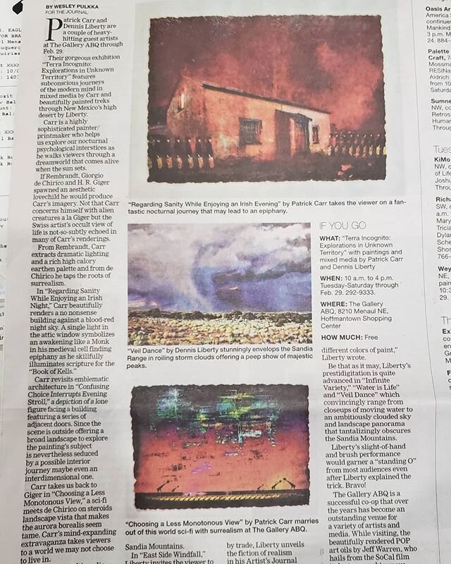 Open House at The Gallery Abq today, 1-4pm. &quot;Terra Incognito&quot; Patrick Carr and Dennis Liberty.  Also check out this great article in the Sunday Journal about the show and our gallery. Please come out to see us today.