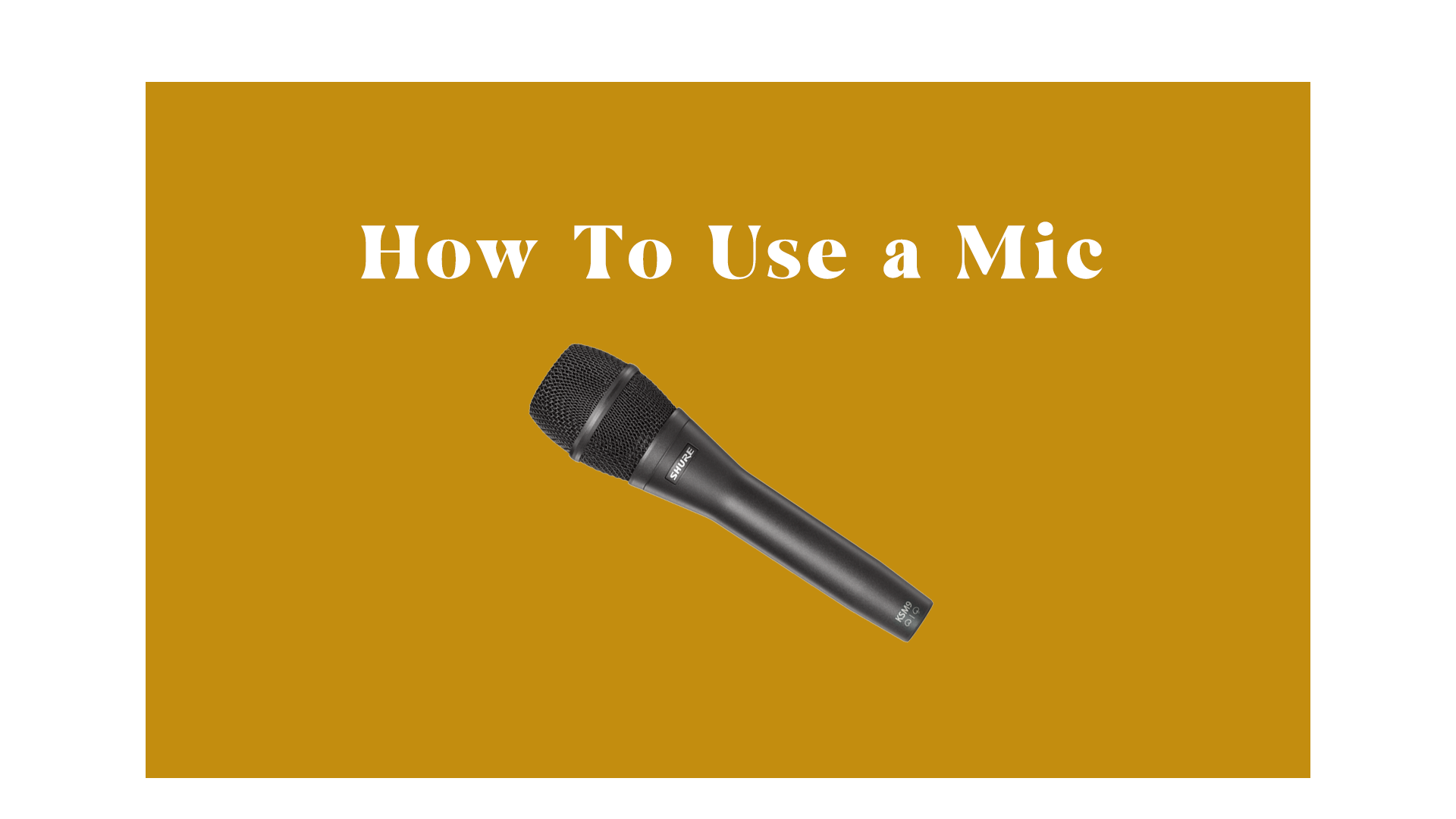 How Yo Use a Mic