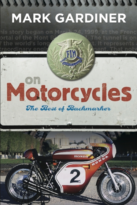"20 years of motorcycle journalism, minus the crap." This heavyweight softcover includes all my favorite columns and feature stories from a career at Motorcyclist, Bike, Classic Bike, Road Racer X, and other great publications. Includes classics like Searching for Spadino and Bastille Day Blues (aka The Naked Frenchman). Click the cover image to go straight to the Amazon page for this book. Need instant gratification? Click here to download it to your Kindle immediately for just $9.99. .