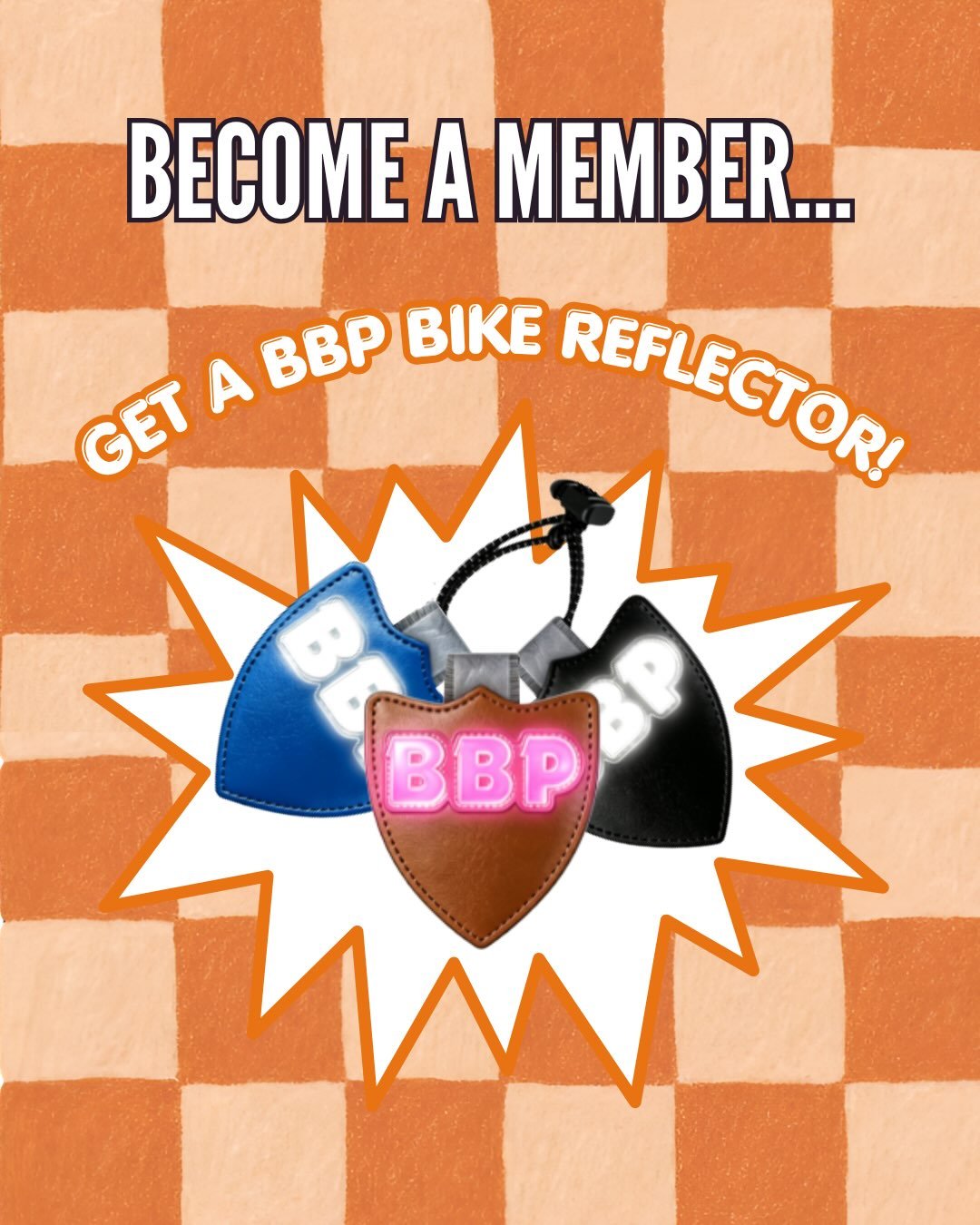 We&rsquo;re officially releasing merch you can earn during the October Membership Drive - a flashy BBP bike reflector!&nbsp;

If you sign up, renew, gift, or upgrade a membership during October, you&rsquo;ll get a bike reflector during our members-on