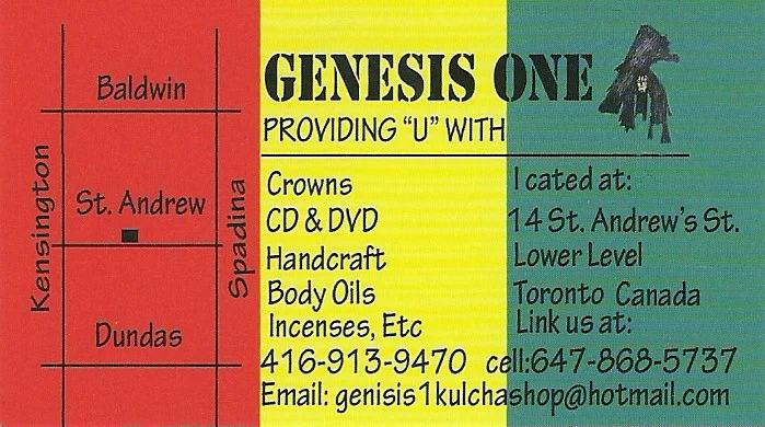 Genesis One 14 ST. Andrews Street Treajah Isle 1514 Eglinton Ave W. 416-787-7615 King Culture 2520 Eglinton Ave W. 416-653-8327