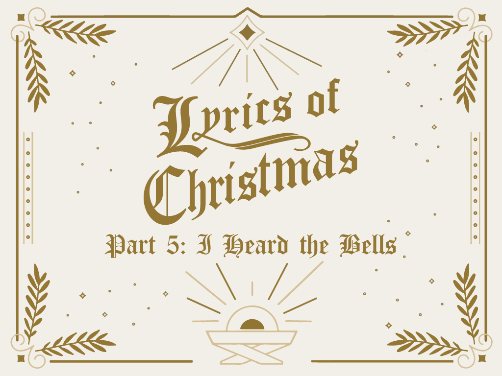 December 24th, 2022 - Lyrics of Christmas Part 5: I Heard the Bells on Christmas Day
