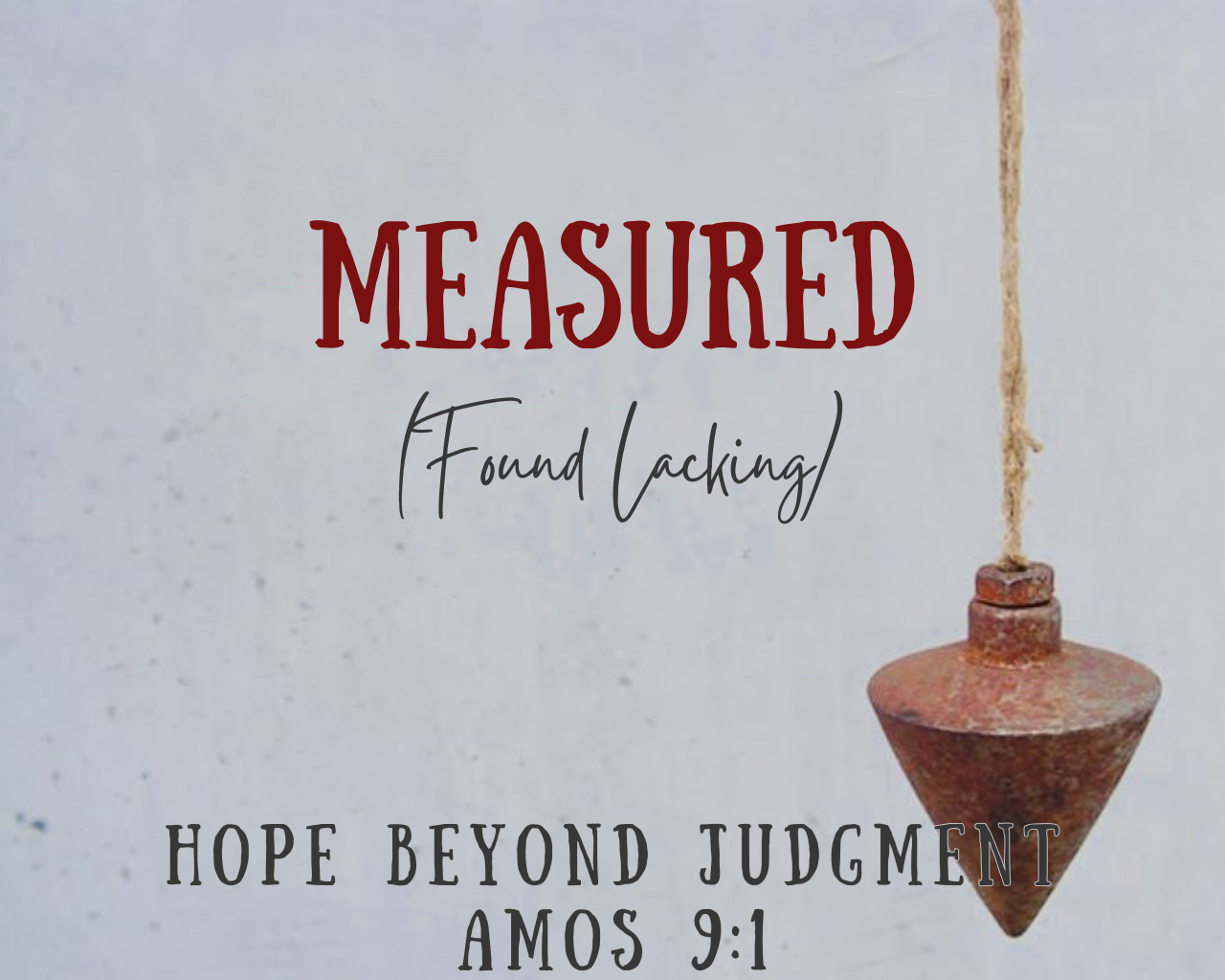 November 24th, 2024 - Measured: Hope Beyond Judgment 