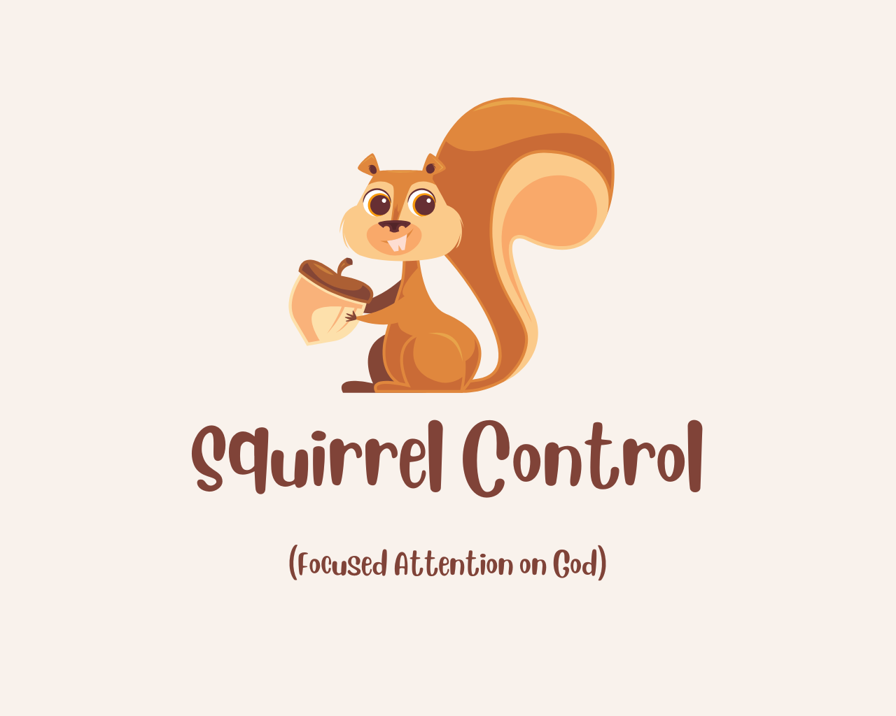 December 29th, 2024 - Squirrel Control (Focused Attention on God)