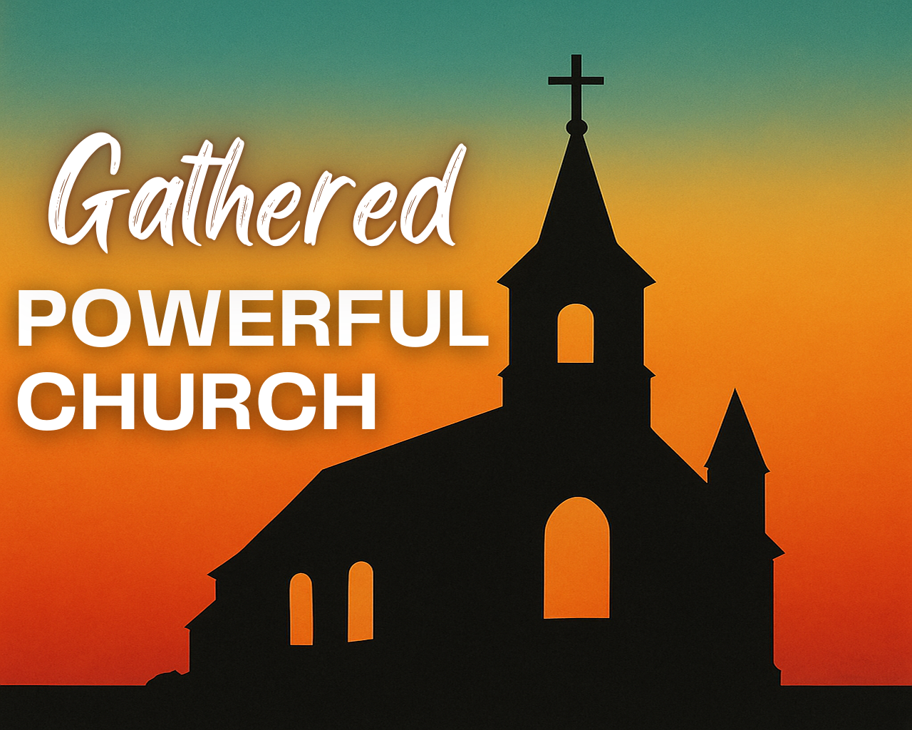 April 27th, 2025 - Gathered: Powerful Church 
