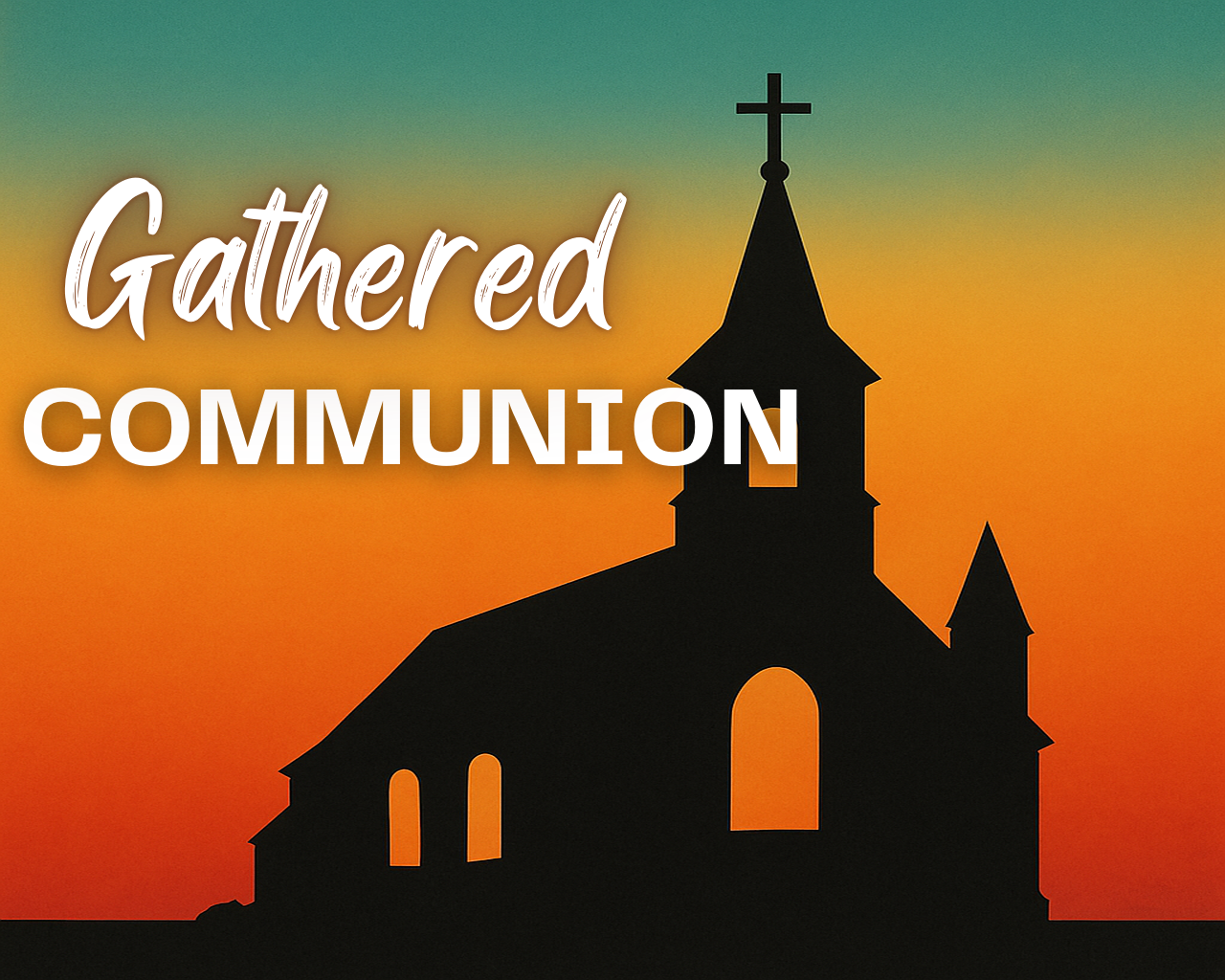 May 11th, 2025 - Gathered: Communion