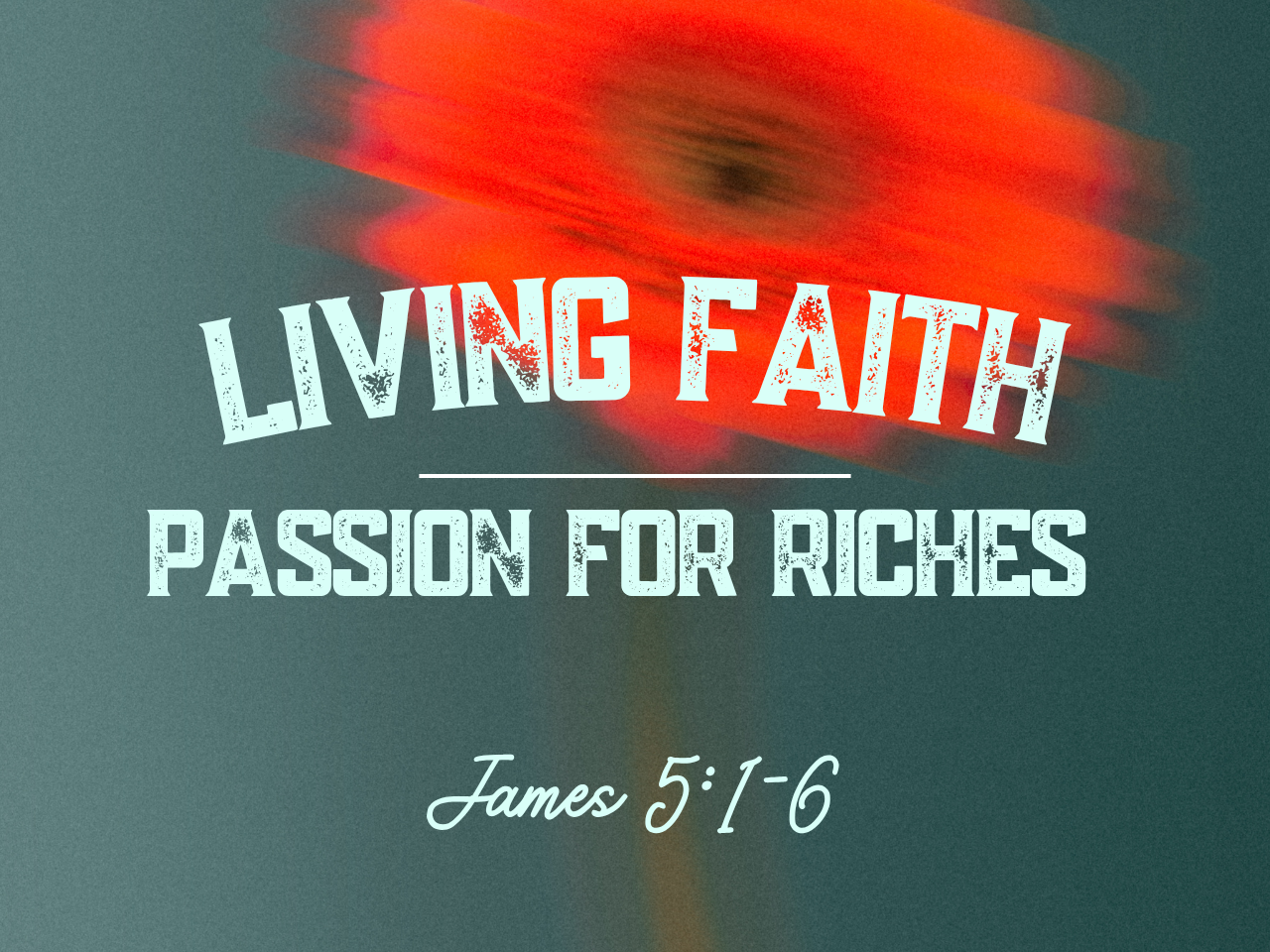 November 16th, 2025 - Living Faith: Passion for Riches 