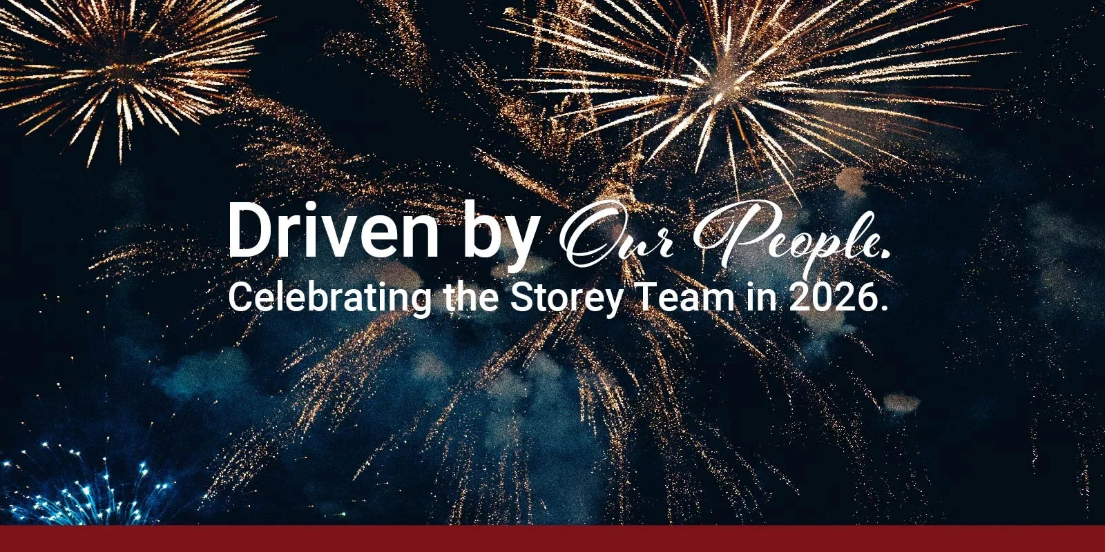 Driven by Our People. Celebrating the Storey Team in 2026.