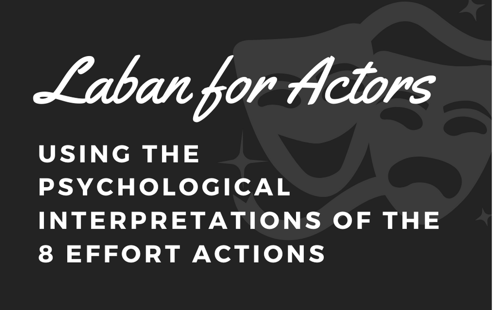 Laban for Actors: Using the Psychological Interpretations of the 8 Effort Actions