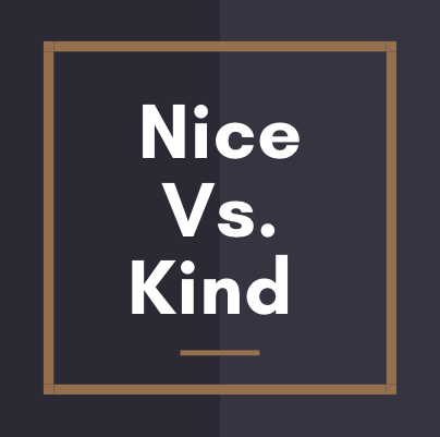 119: Being Kind vs Being Nice